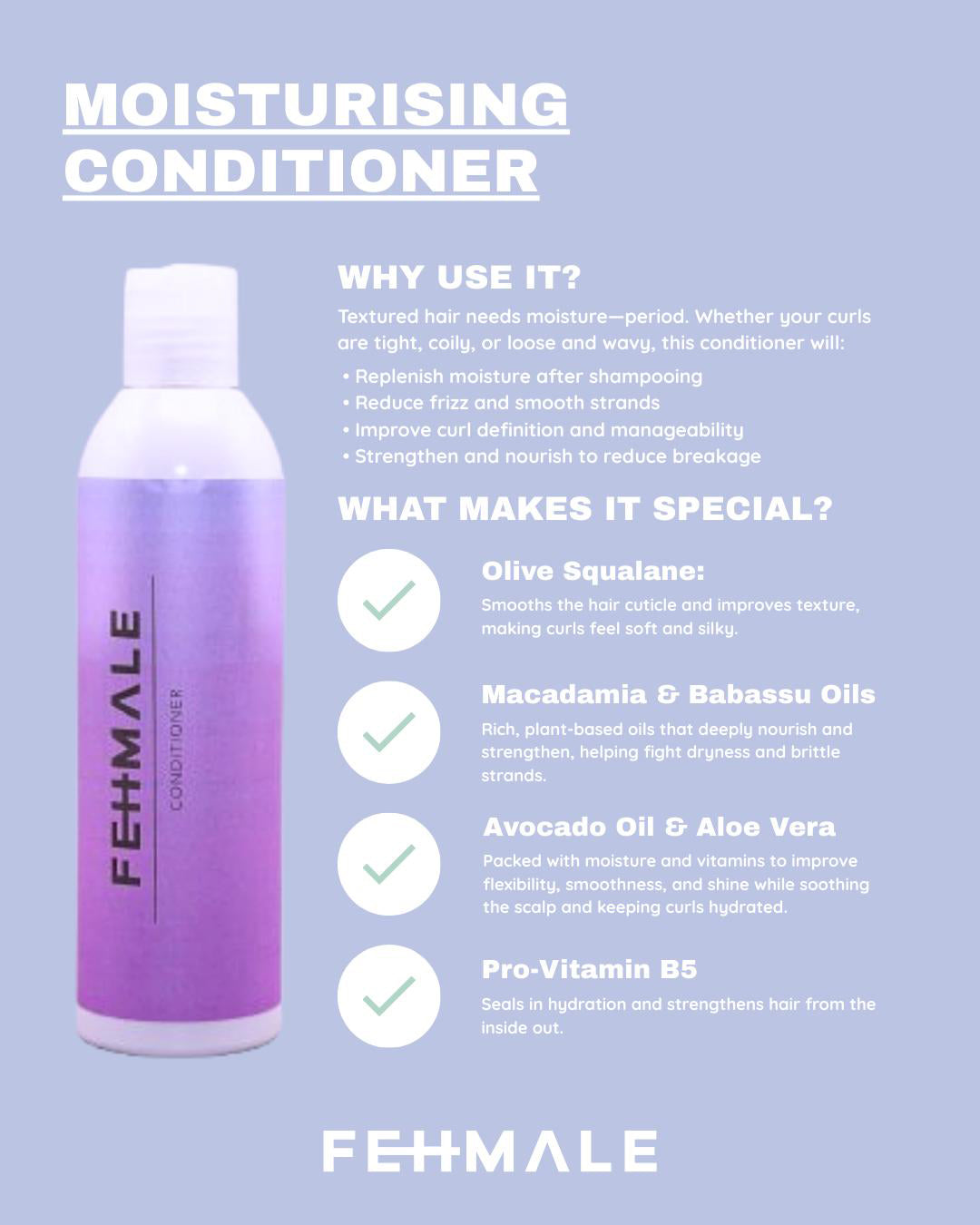 Fehmale Moisturising Conditioner 250ml i lilla flaske med ingredienser som oliven squalane, macadamia- og babassuolie, avocado, aloe vera og provitamin B5.